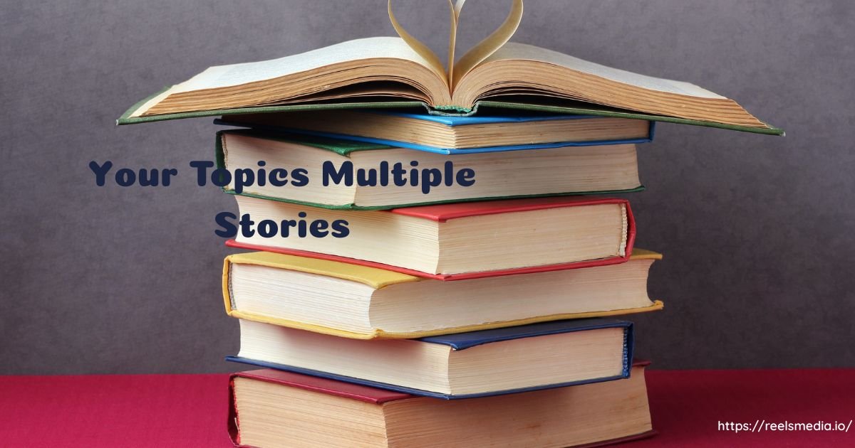 your topics multiple stories